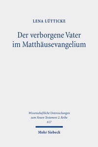 Abbildung von: Der verborgene Vater im Matthäusevangelium - Mohr Siebeck