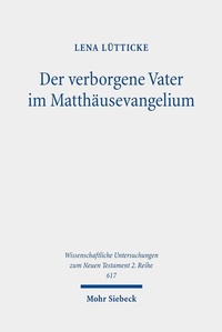 Abbildung von: Der verborgene Vater im Matthäusevangelium - Mohr Siebeck