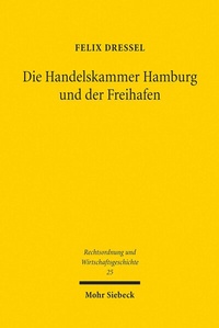 Abbildung von: Die Handelskammer Hamburg und der Freihafen - Mohr Siebeck
