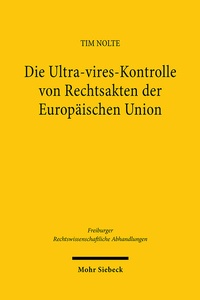 Abbildung von: Die Ultra-vires-Kontrolle von Rechtsakten der Europäischen Union - Mohr Siebeck