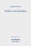 Cover: Freiheit vom Absoluten - Mohr Siebeck