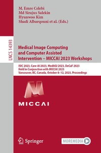 Enlarge image Cover: Medical Image Computing and Computer Assisted Intervention - MICCAI 2023 Workshops - Springer