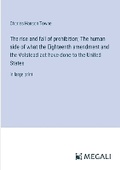 Cover: The rise and fall of prohibition; The human side of what the Eighteenth amendment and the Volstead act have done to the United States - Megali Verlag