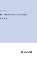 Cover: The Fortunate Island; And Other Stories - Megali Verlag