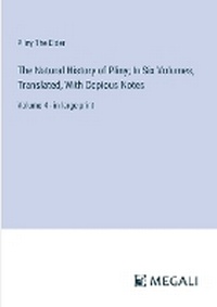 Enlarge image Cover: The Natural History of Pliny; In Six Volumes, Translated, With Copious Notes - Megali Verlag