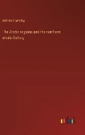 Cover: The Arctic regions and the northern whale-fishery - Outlook Verlag
