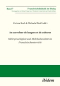 Cover: Au carrefour de langues et de cultures: Mehrsprachigkeit und Mehrkulturalit&auml;t im Franz&ouml;sischunterricht - ibidem