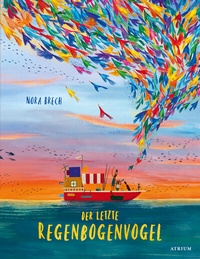 Abbildung von: Der letzte Regenbogenvogel - Atrium Kinderbuch