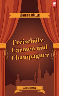 Abbildung von: Freischütz, Carmen und Champagner - Eifeler Literaturverlag