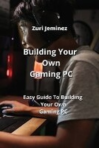 Abbildung von: Building Your Own Gaming PC - Zuri Jeminez