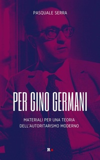 Abbildung von: Per Gino Germani. Materiali per una teoria dell'autoritarismo moderno - Inciampi;Rogas