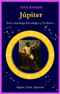 Bild: J&uacute;piter en la astrolog&iacute;a psicol&oacute;gica y evolutiva: Signos, Casas, Aspectos - Tina Rahimi
