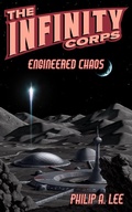 Cover: The Infinity Corps: Engineered Chaos (Infinity Corps Origins, #2) - Philip A. Lee