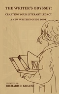 Cover: The Writer's Odyssey: Crafting Your Literary Legacy, A New Writer's Guide Book - Richard Krause