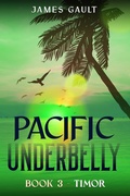 Cover: Pacific Underbelly - Book 3 Timor - James Gault
