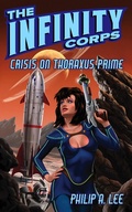 Cover: The Infinity Corps: Crisis on Thoraxus Prime - Philip A. Lee