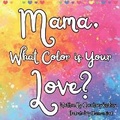 Cover: Mama, What Color is Your Love? - Deep Earth Press