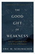 Cover: The Good Gift of Weakness - Harvest House Publishers,U.S.