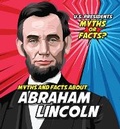 Cover: Myths and Facts about Abraham Lincoln - PowerKids Press