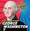 Cover: Myths and Facts about George Washington - PowerKids Press