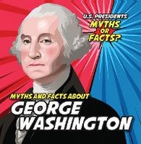 Enlarge image Cover: Myths and Facts about George Washington - PowerKids Press