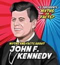 Cover: Myths and Facts about John F. Kennedy - PowerKids Press