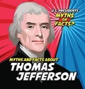 Cover: Myths and Facts about Thomas Jefferson - PowerKids Press