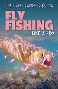 Cover: Fly Fishing Like a Pro - Rosen Young Adult