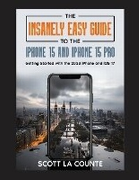 Abbildung von: The Insanely Easy Guide to iPhone 15 and iPhone 15 Pro - SL Editions