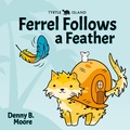 Cover: Tyrtle Island Ferrel Follows a Feather - TYRTLE ISLAND PRESS