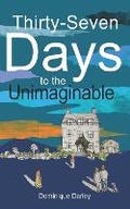 Cover: Thirty-Seven Days to the Unimaginable - Fieldmouse Publishing