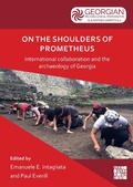 Cover: On the Shoulders of Prometheus: International Collaboration and the Archaeology of Georgia - Archaeopress Archaeology