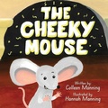 Cover: The Cheeky Mouse - Colleen Manning