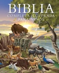 Cover: Biblia Completa Ilustrada Para Ninos - Edicion de Regalo (the Illustrated Children's Bible - Special Gift Edition) - Monsgo