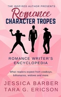 Cover: Romance Character Tropes: What Readers Expect from Cowboys, Billionaires, Widows and more (Romance Writer's Encyclopedia, #1) - Inspired Author Press, The