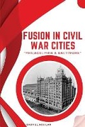 Cover: Fusion in Civil War Cities - Philadelphia & Baltimore - Gabriel Aguilar