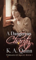 Cover: A Dangerous Charity (Threads of Magic, #1) - K. A. Quinn