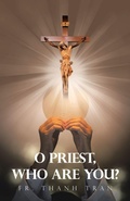 Cover: O Priest, Who Are You? - WestBow Press
