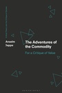 Cover: The Adventures of the Commodity - Bloomsbury Academic