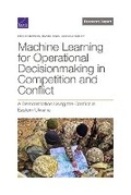 Cover: Machine Learning for Operational Decisionmaking in Competition and Conflict - RAND Corporation