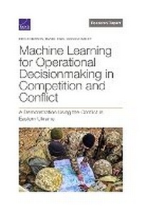 Enlarge image Cover: Machine Learning for Operational Decisionmaking in Competition and Conflict - RAND Corporation
