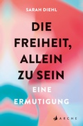 Cover: Die Freiheit, allein zu sein - Arche