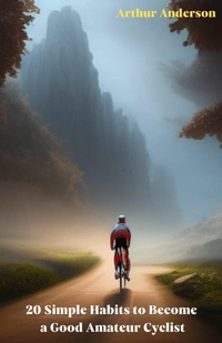 Abbildung von: 20 Simple Habits to Become a Good Amateur Cyclist - BookRix