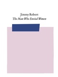Cover: Jimmy Robert: The Man Who Envied Women - Bierke Verlag