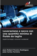 Cover: Lavorazione a secco con una quantita minima di fluido da taglio - Edizioni Sapienza