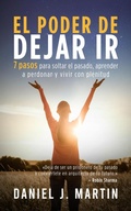 Cover: El poder de dejar ir: 7 pasos para soltar el pasado, aprender a perdonar y vivir con plenitud - Daniel J. Martin
