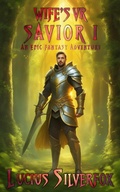 Cover: Wife's VR Savior I - An Epic Fantasy Adventure (Lords of Light, #1) - Lucius Silverfox