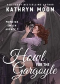 Cover: Howl for the Gargoyle (Monster Smash Agency, #2) - Kathryn Moon