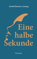 Cover: Eine halbe Sekunde - Astrid Florence Cassing