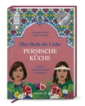 Cover: Hier flie&szlig;t die Liebe. Persische K&uuml;che - Brandst&auml;tter Verlag